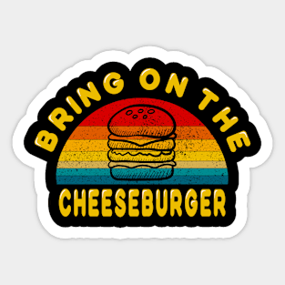 Bring on the Cheeseburger Sticker